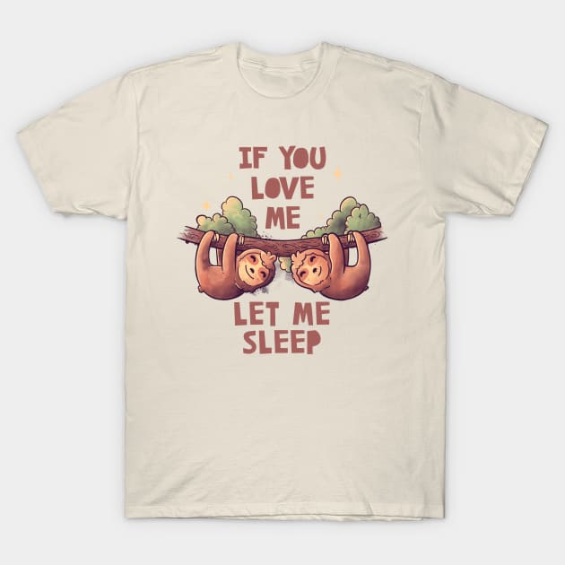 If You Love Me Let Me Sleep Cute Lover Lazy Gift T-Shirt by eduely